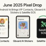Android Revolution Begins: June 2025 Pixel Drop Introduces VIP Mode, AI Stickers & Emergency Satellite SOS