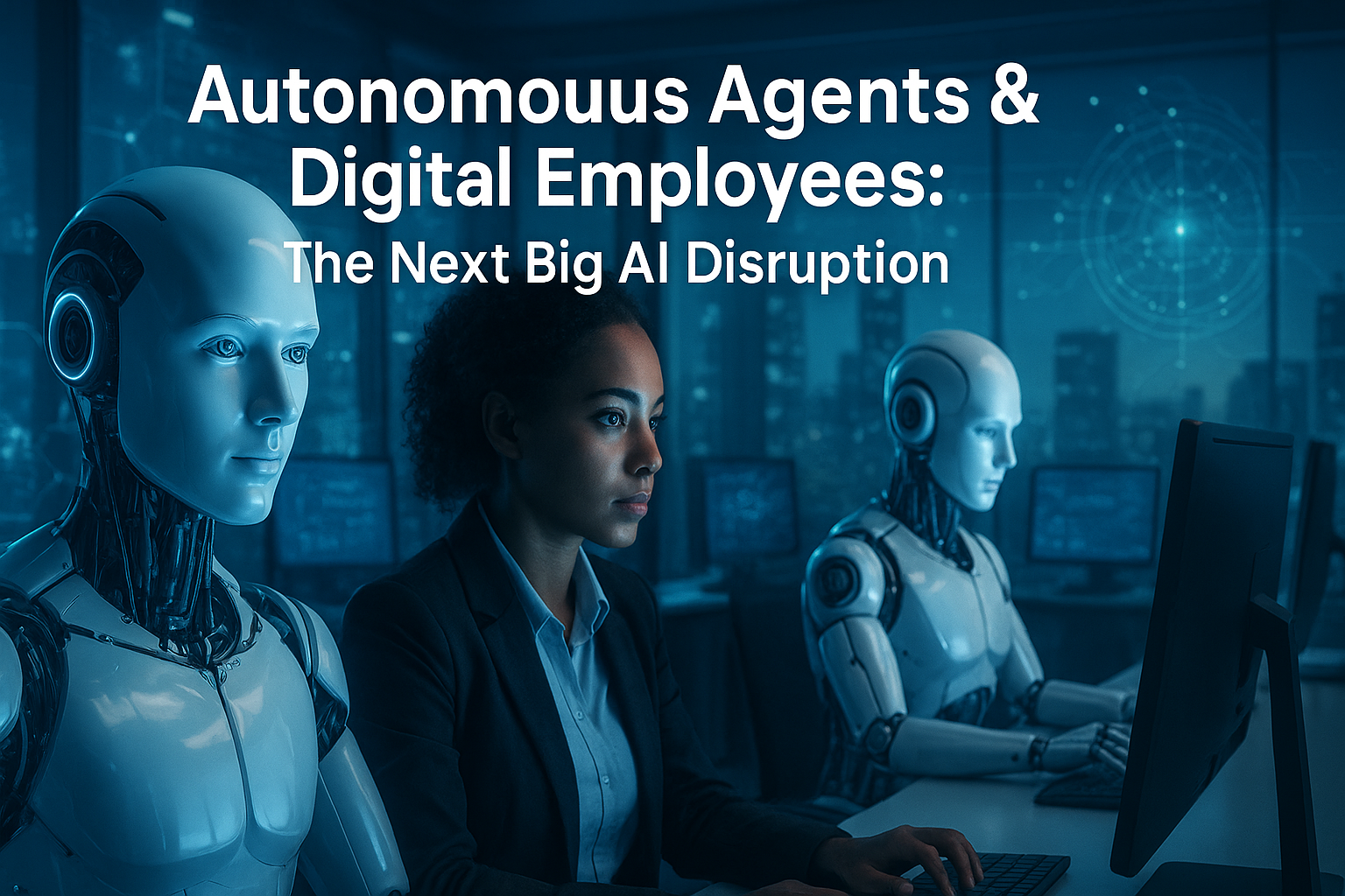 Autonomous Agents & Digital Employees: The Next Big AI Disruption