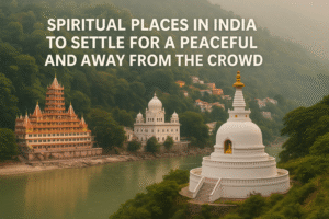 5 Spiritual Places in India to Settle for a Peaceful and Away from the Crowd