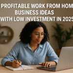 10 Profitable Work From Home Business Ideas with Low Investment in 2025