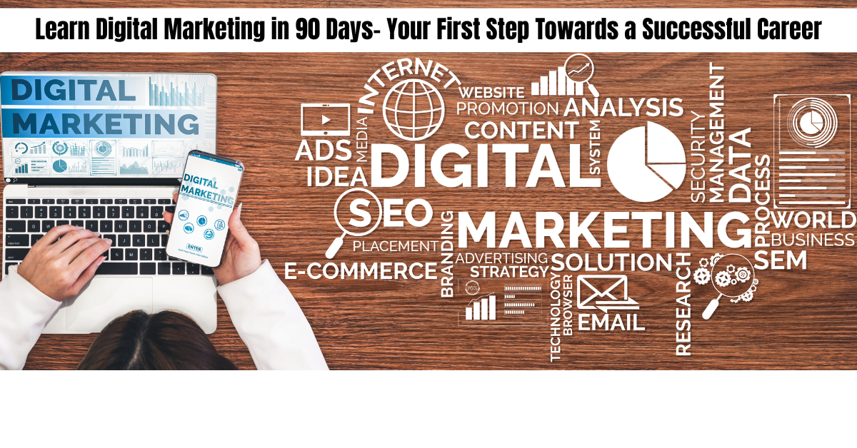 Learn Digital Marketing in 90 Days- Your First Step Towards a Successful Career